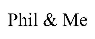 PHIL & ME