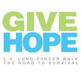 GIVE HOPE L.A. LUNG CANCER WALK THE ROAD TO SURVIVAL