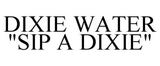 DIXIE WATER "SIP A DIXIE"
