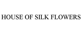 HOUSE OF SILK FLOWERS