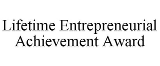 LIFETIME ENTREPRENEURIAL ACHIEVEMENT AWARD