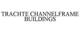 TRACHTE CHANNELFRAME BUILDINGS