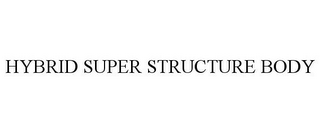 HYBRID SUPER STRUCTURE BODY