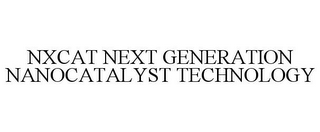 NXCAT NEXT GENERATION NANOCATALYST TECHNOLOGY