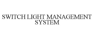 SWITCH LIGHT MANAGEMENT SYSTEM