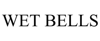 WET BELLS