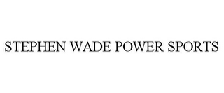 STEPHEN WADE POWER SPORTS