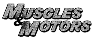 MUSCLES & MOTORS