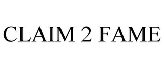 CLAIM 2 FAME