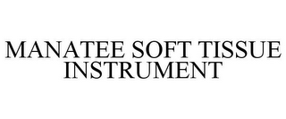 MANATEE SOFT TISSUE INSTRUMENT