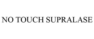 NO TOUCH SUPRALASE