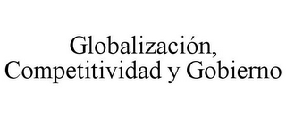 GLOBALIZACIÓN, COMPETITIVIDAD Y GOBIERNO