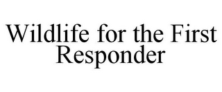 WILDLIFE FOR THE FIRST RESPONDER