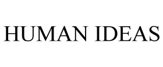 HUMAN IDEAS