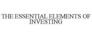 THE ESSENTIAL ELEMENTS OF INVESTING