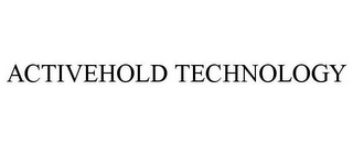 ACTIVEHOLD TECHNOLOGY