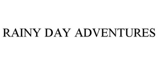 RAINY DAY ADVENTURES