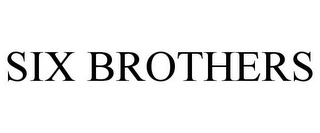 SIX BROTHERS