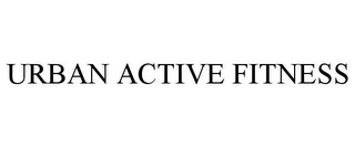 URBAN ACTIVE FITNESS