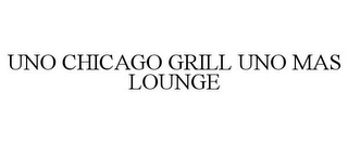 UNO CHICAGO GRILL UNO MAS LOUNGE