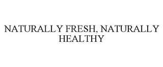NATURALLY FRESH, NATURALLY HEALTHY