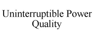 UNINTERRUPTIBLE POWER QUALITY