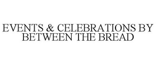 EVENTS & CELEBRATIONS BY BETWEEN THE BREAD