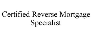 CERTIFIED REVERSE MORTGAGE SPECIALIST
