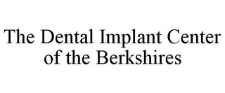 THE DENTAL IMPLANT CENTER OF THE BERKSHIRES