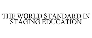 THE WORLD STANDARD IN STAGING EDUCATION