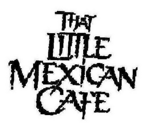 THAT LITTLE MEXICAN CAFE