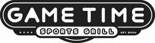 GAME TIME SPORTS GRILL EST. 2006