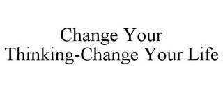 CHANGE YOUR THINKING-CHANGE YOUR LIFE