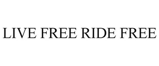 LIVE FREE RIDE FREE