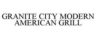 GRANITE CITY MODERN AMERICAN GRILL