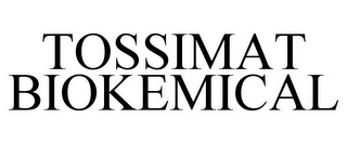 TOSSIMAT BIOKEMICAL