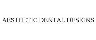 AESTHETIC DENTAL DESIGNS