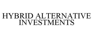 HYBRID ALTERNATIVE INVESTMENTS