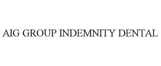 AIG GROUP INDEMNITY DENTAL