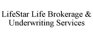 LIFESTAR LIFE BROKERAGE & UNDERWRITING SERVICES