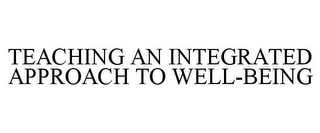 TEACHING AN INTEGRATED APPROACH TO WELL-BEING