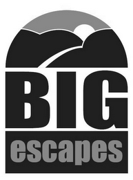 BIG ESCAPES