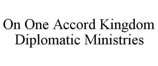 ON ONE ACCORD KINGDOM DIPLOMATIC MINISTRIES