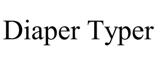 DIAPER TYPER