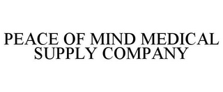 PEACE OF MIND MEDICAL SUPPLY COMPANY