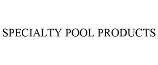 SPECIALTY POOL PRODUCTS