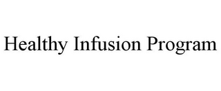 HEALTHY INFUSION PROGRAM