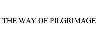 THE WAY OF PILGRIMAGE