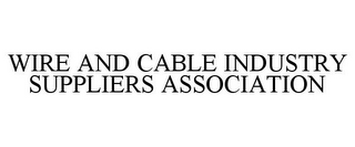 WIRE AND CABLE INDUSTRY SUPPLIERS ASSOCIATION