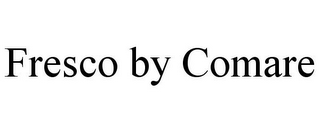 FRESCO BY COMARE